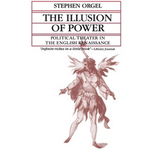 The Illusion of Power - (Quantum Book) by  Stephen Orgel (Paperback) - 1 of 1