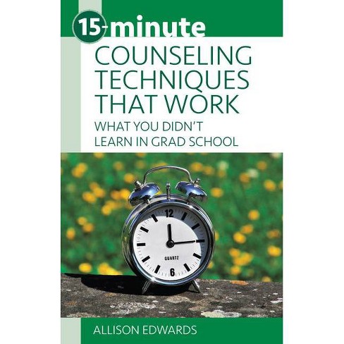 15-Minute Counseling Techniques That Work - (15-Minute Focus) by  Allison Edwards (Paperback) - image 1 of 1