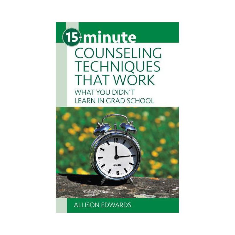 15-Minute Counseling Techniques That Work - (15-Minute Focus) by  Allison Edwards (Paperback), 1 of 2