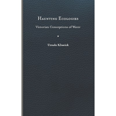 Haunting Ecologies - (Victorian Literature & Culture (Hardcover)) by  Ursula Kluwick (Hardcover)
