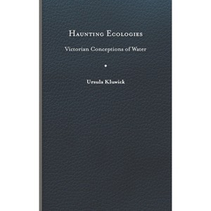 Haunting Ecologies - (Victorian Literature & Culture (Hardcover)) by  Ursula Kluwick (Hardcover) - 1 of 1