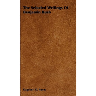 The Selected Writings of Benjamin Rush - by  Dagobert D Runes (Hardcover)
