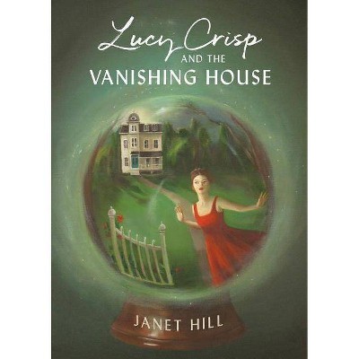 Lucy Crisp and the Vanishing House - by  Janet Hill (Hardcover)