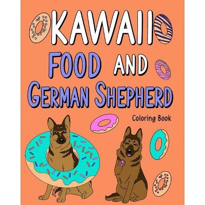 Kawaii Food and German Shepherd Coloring Book - by  Paperland (Paperback)