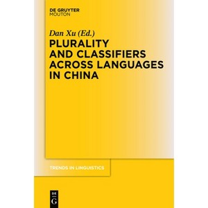 Plurality and Classifiers Across Languages in China - (Trends in Linguistics. Studies and Monographs [Tilsm]) by  Dan Xu (Paperback) - 1 of 1