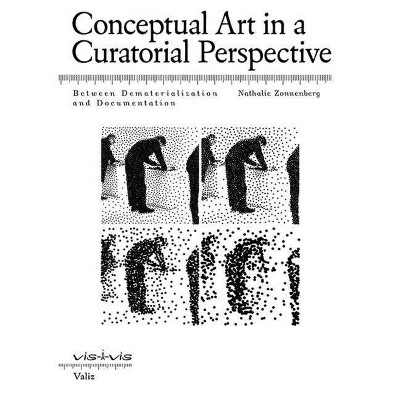 Conceptual Art in a Curatorial Perspective - by  Nathalie Zonnenberg (Paperback)