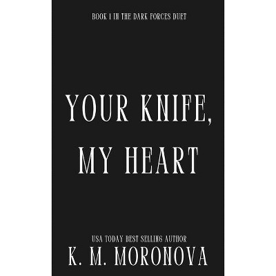 Your Knife, My Heart (Deluxe Edition) - (Dark Forces) by  K M Moronova (Paperback)