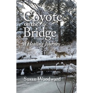 Coyote on the Bridge - by  Susan Woodward (Paperback) - 1 of 1