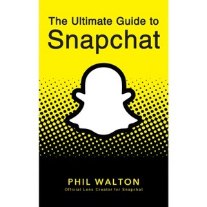 The Ultimate Guide to Snapchat - by  Phil Walton (Paperback) - 1 of 1