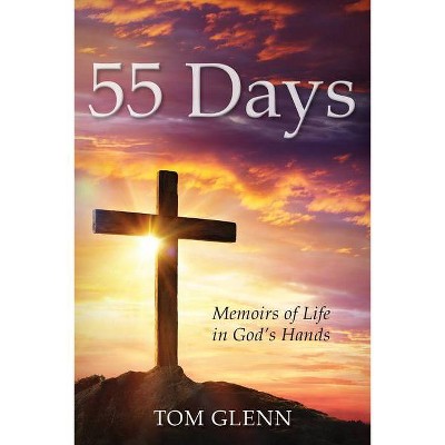 55 Days - by  Tom Glenn (Paperback)