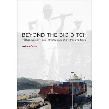 Beyond the Big Ditch - (Infrastructures) by  Ashley Carse (Paperback)