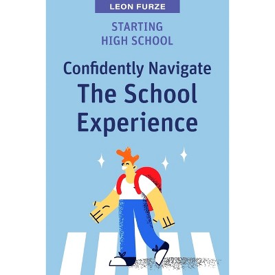 Starting High School - (High School Success) by  Leon Furze (Paperback)
