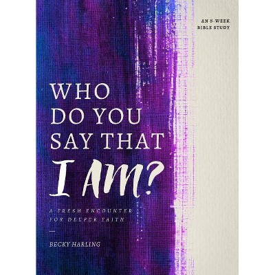 Who Do You Say That I Am? - by  Becky Harling (Paperback)