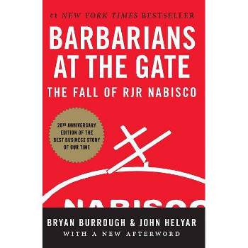 Barbarians at the Gate - by  Bryan Burrough & John Helyar (Paperback)
