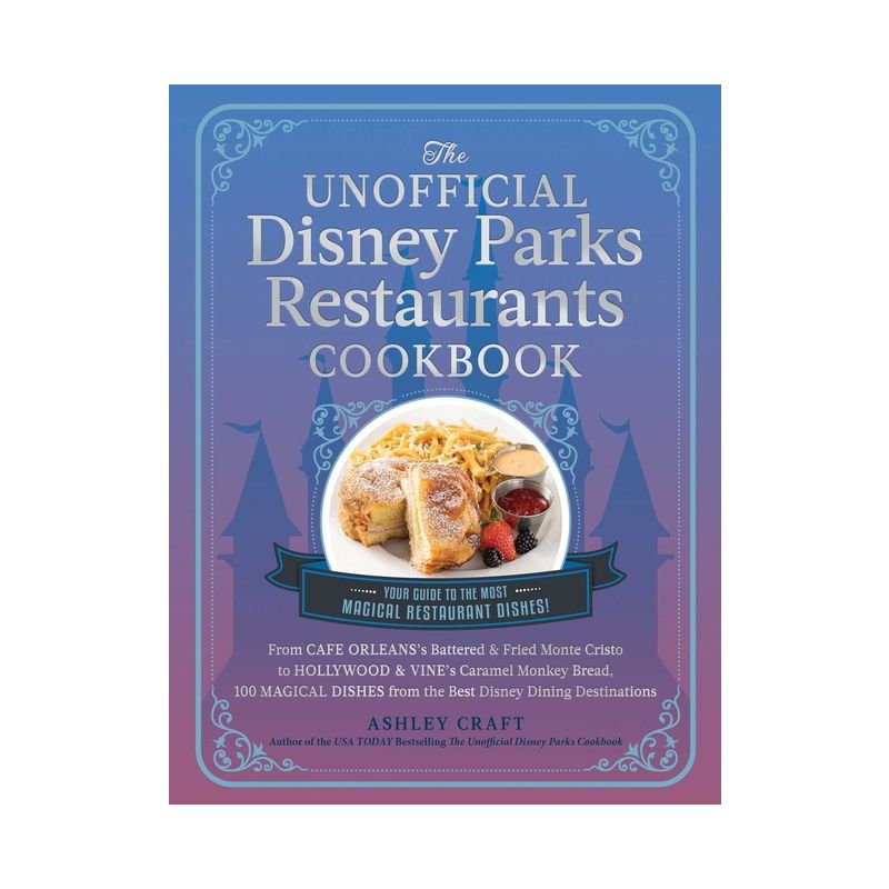 The Unofficial Disney Parks Restaurants Cookbook - (Unofficial Cookbook) by  Ashley Craft (Hardcover), 1 of 2