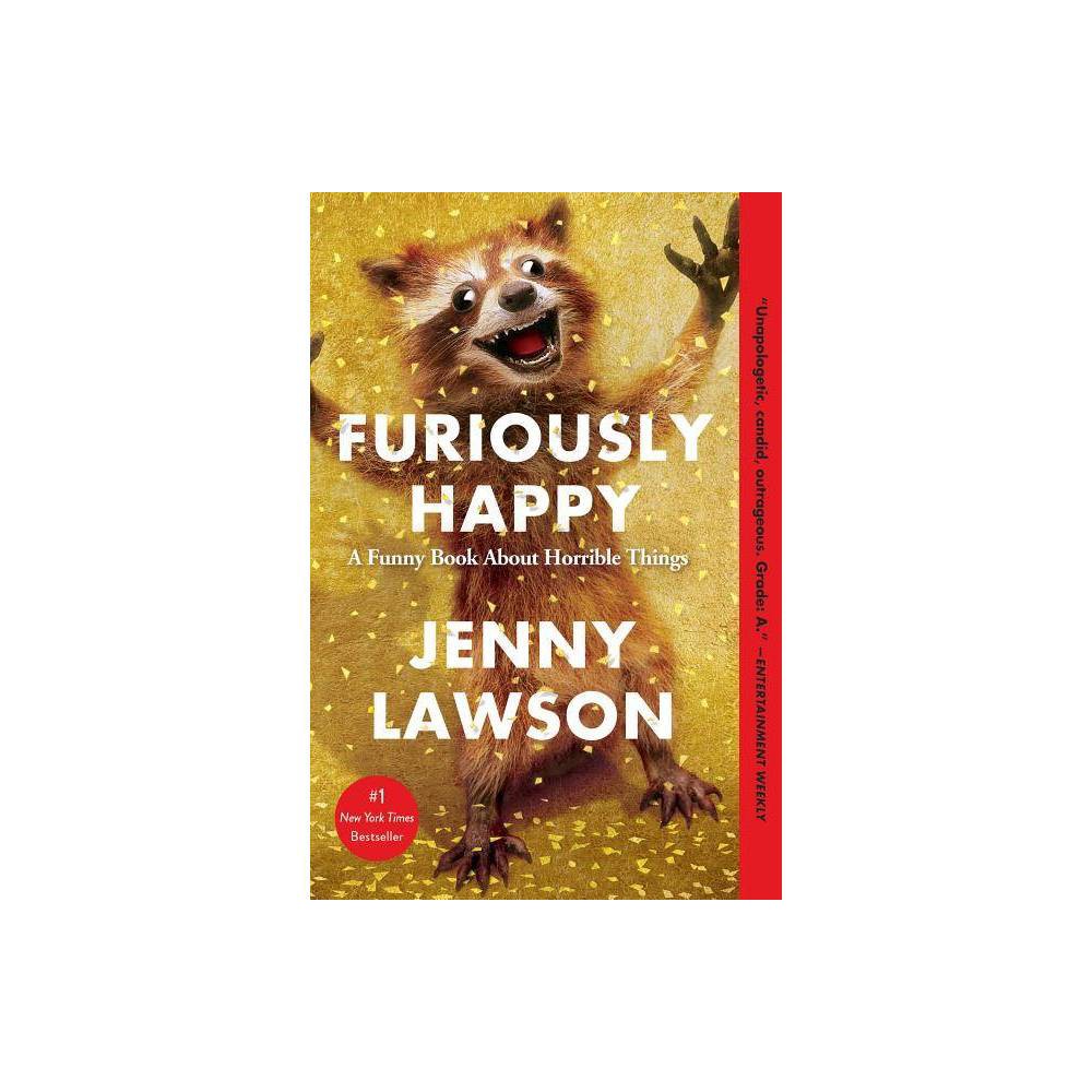 ISBN 9781250077028 product image for Furiously Happy: A Funny Book About Horrible Things (Paperback) by Jenny Lawson | upcitemdb.com