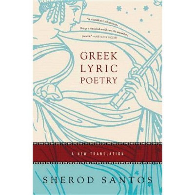 Greek Lyric Poetry - by  Sherod Santos (Paperback)