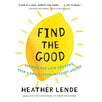 Find the Good - by  Heather Lende (Hardcover)