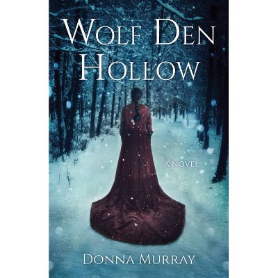 Wolf Den Hollow - by  Donna Murray (Paperback)