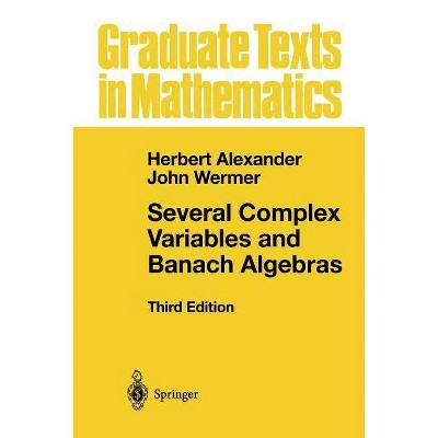 Several Complex Variables and Banach Algebras - (Graduate Texts in Mathematics) 3rd Edition by  Herbert Alexander & John Wermer (Paperback)