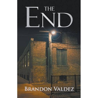 The End - by  Brandon Valdez (Paperback)