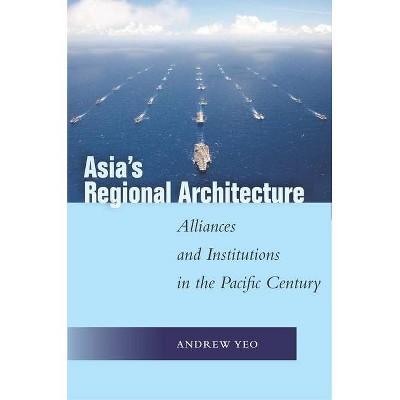 Asia's Regional Architecture - (Studies in Asian Security) by  Andrew Yeo (Hardcover)