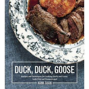 Duck, Duck, Goose - by  Hank Shaw (Hardcover)