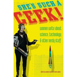 She's Such a Geek - by  Annalee Newitz & Charlie Anders (Paperback) - 1 of 1