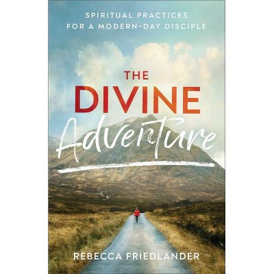 The Divine Adventure - by  Rebecca Friedlander (Paperback)