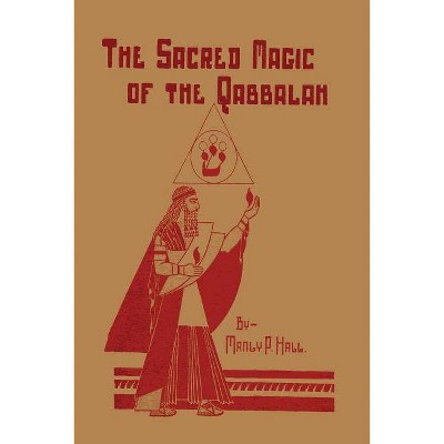 The Sacred Magic of the Qabbalah - by  Manly P Hall (Paperback)