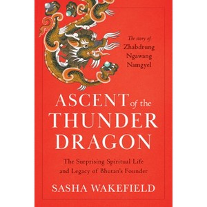 Ascent of the Thunder Dragon - by  Sasha Wakefield (Paperback) - 1 of 1