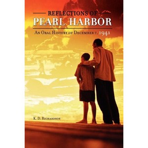 Reflections of Pearl Harbor - by  K D Richardson (Paperback) - 1 of 1