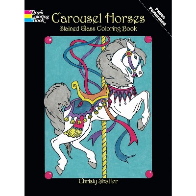 Carousel Horses Stained Glass Coloring Book - (Dover Animal Coloring Books) by  Christy Shaffer (Paperback)
