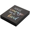 Elanze Designs Have Courage and Be Kind 8 x 10 Black Wash Wood Block Sign - 3 of 4