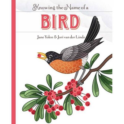 Knowing the Name of a Bird - by  Jane Yolen (Hardcover)