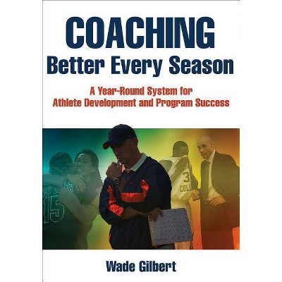  Coaching Better Every Season - by  Wade Gilbert (Paperback) 