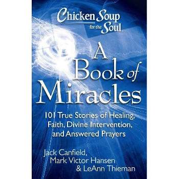Chicken Soup for the Soul: a Book of Miracles (Reprint) (Paperback) by Jack Canfield