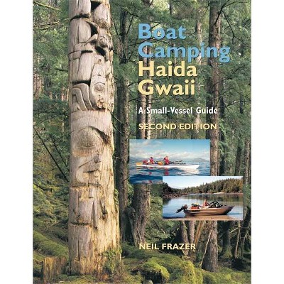 Boat Camping Haida Gwaii - 2nd Edition by  Neil Frazer (Paperback)