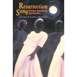 Resurrection Song - (Bishop Henry McNeal Turner/Sojourner Truth Series in Black Religion) by  Flora Wilson Bridges (Paperback) - 1 of 1