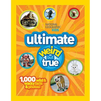 Ultimate Weird But True - (National Geographic Kids) (Hardcover)