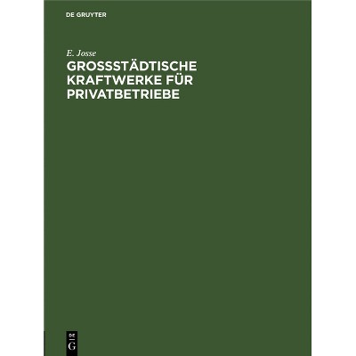 Grossstädtische Kraftwerke Für Privatbetriebe - by  E Josse (Hardcover)