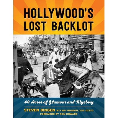 Hollywood's Lost Backlot - by  Steven Bingen (Paperback)