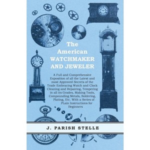 The American Watchmaker and Jeweler - A Full and Comprehensive Exposition of all the Latest and most Approved Secrets of the Trade Embracing Watch - 1 of 1