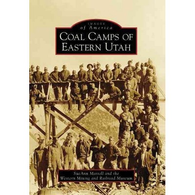  Coal Camps of Eastern Utah - by SueAnn Martell (Paperback) 