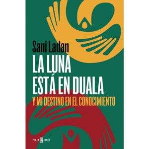 La Luna Está En Duala: Y Mi Destino En El Conocimiento / The Moon Is in Duala: And My Destiny, in Knowledge - by  Sani Ladan (Paperback) - 1 of 1