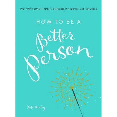  How to Be a Better Person - by  Kate Hanley (Paperback) 