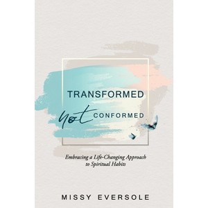 Transformed, Not Conformed - by Missy Eversole (Paperback) : Target