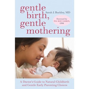 Gentle Birth, Gentle Mothering - by  Sarah Buckley (Paperback) - 1 of 1