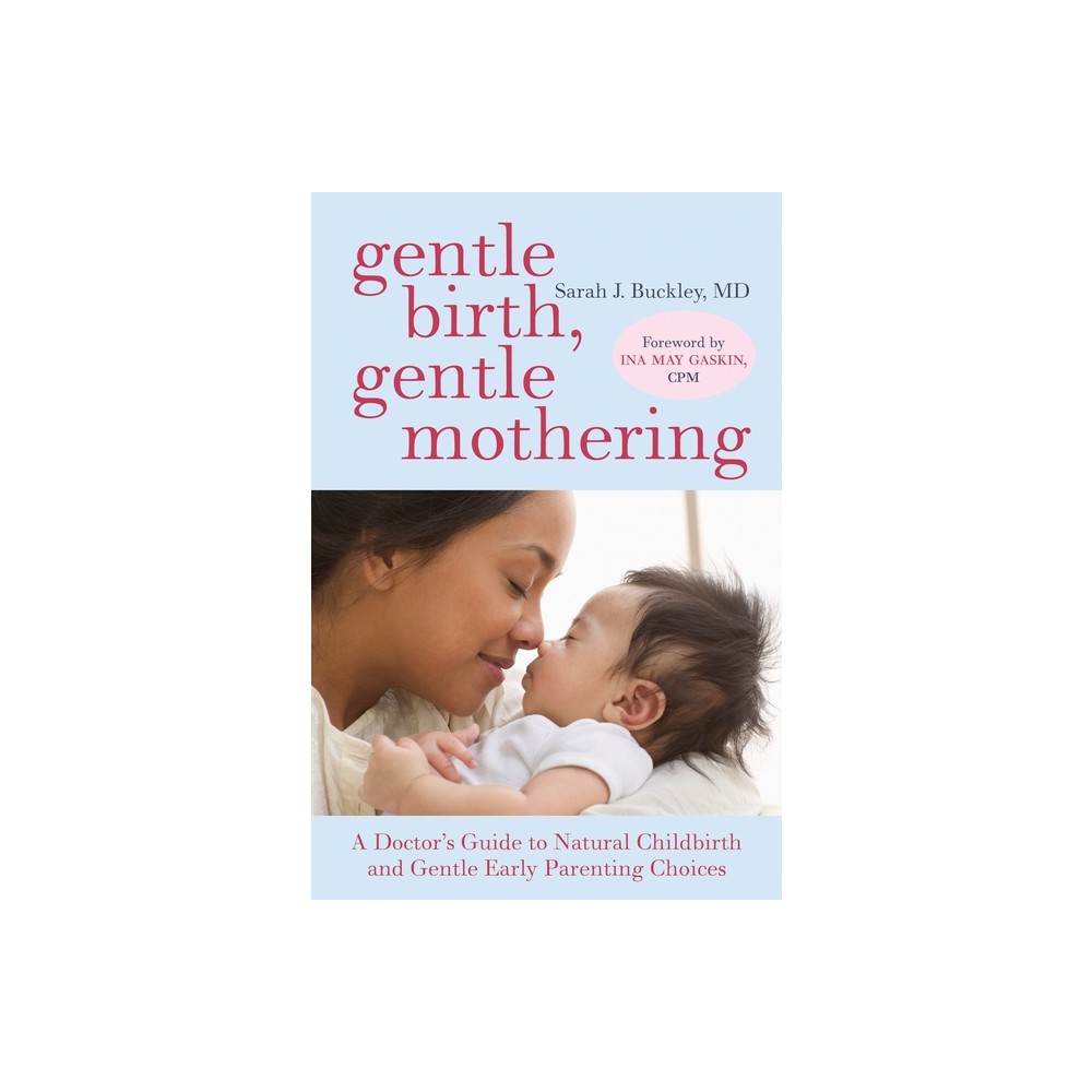 Gentle Birth, Gentle Mothering - by Sarah Buckley (Paperback)