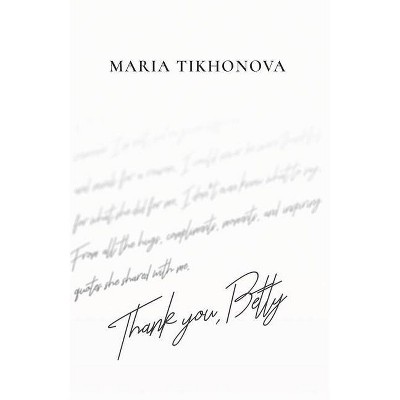 Thank You, Betty - by  Maria Tikhonova (Paperback)